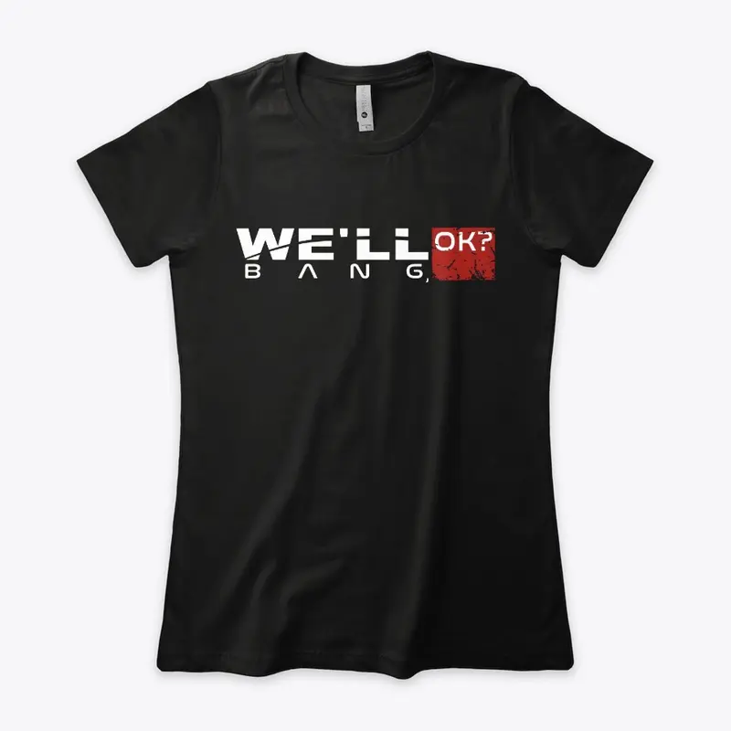 "We'll bang, ok?" Women's tees/hoodies