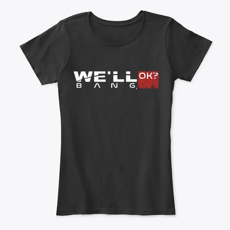 "We'll bang, ok?" Women's tees/hoodies