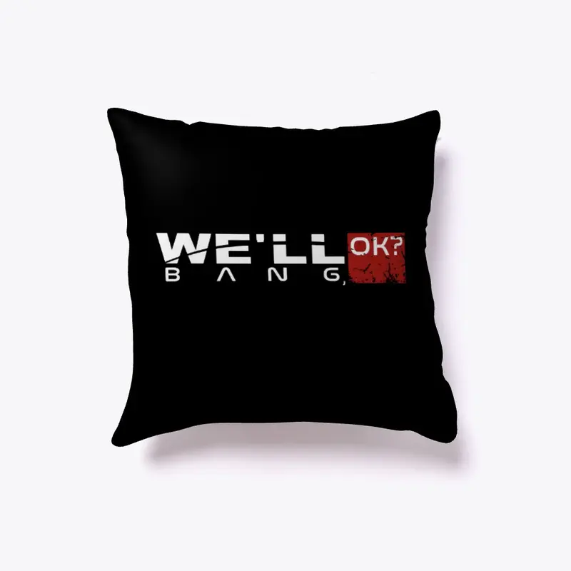 "We'll Bang, Ok" pillow