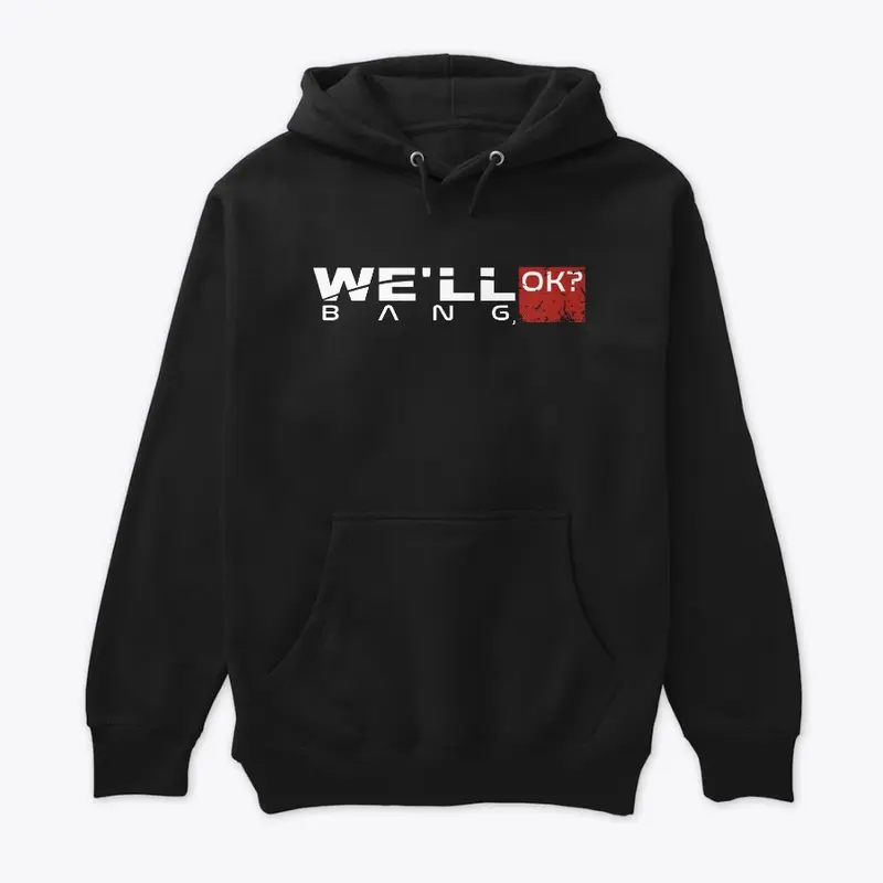 "We'll bang, ok?" Hoodie/Sweatshirts!